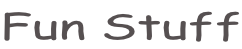Fun Stuff